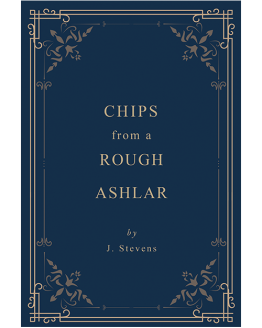 cover-Chips From A Rough Ashlar - J Stevens - 1885 cover-Chips From A Rough Ashlar - J Stevens - 1885